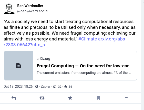 The image is a screenshot of a Mastodon post by Ben Werdmuller (@ben@werd.social) posted on October 13, 2023, at 18:26 via Zapier app. The toot discusses the importance of treating computational resources as finite and precious, emphasizing the need for “frugal computing” to achieve goals with less energy and material. The toot includes the hashtag “#Climate” and a link to an article on arXiv.org titled “Frugal Computing – On the need for low-car…”. The toot has been retooted 32 times and liked 34 times. The visible snippet of the linked article mentions that current emissions from computing are almost 4% of something, but the text is cut off.